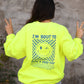 I'm 'Bout To Have A Good Day Neon Yellow Sweatshirt