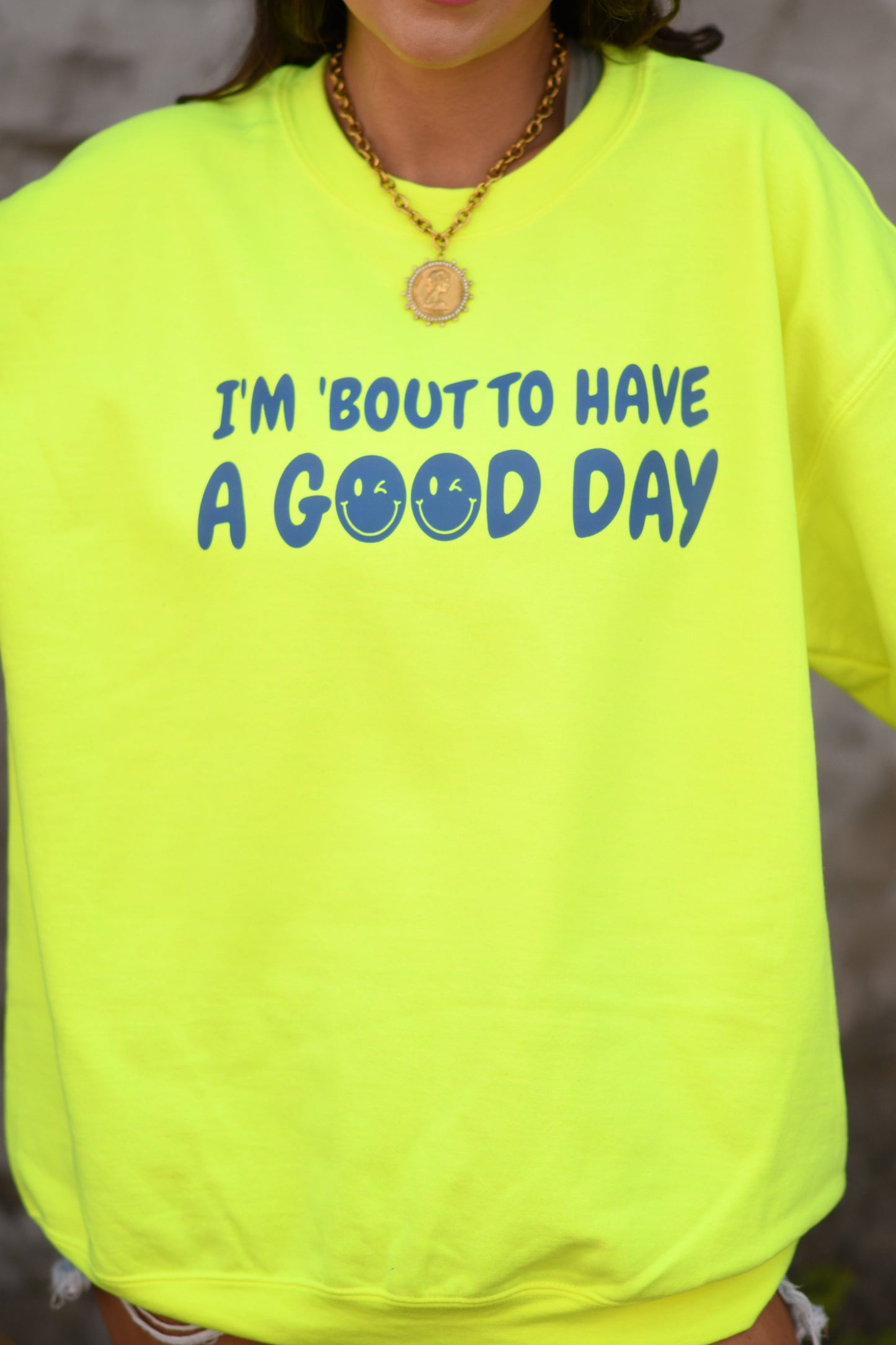 I'm 'Bout To Have A Good Day Neon Yellow Sweatshirt