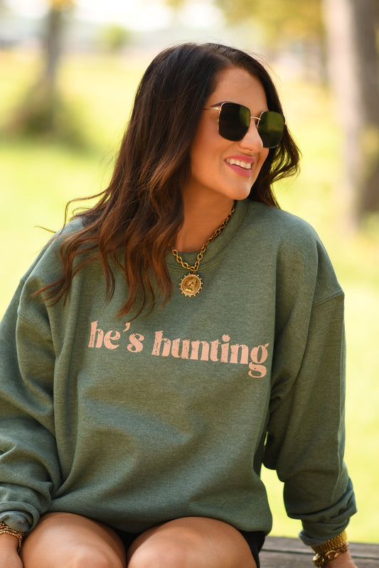 He's Hunting Green Sweatshirts