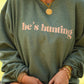 He's Hunting Green Sweatshirts