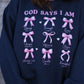 God Says I Am Sweatshirt