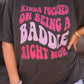 Kinda Focused On Being A Baddie Right Now tee