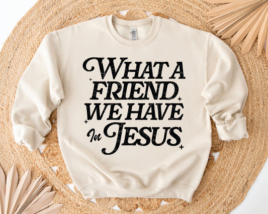 What A Friend We Have in Jesus Sweatshirt *NEW YEAR SALE*