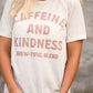 Caffeine And Kindness Tee