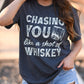 Chasing You Like A Shot of Whiskey Tee
